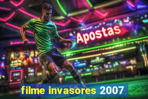 filme invasores 2007